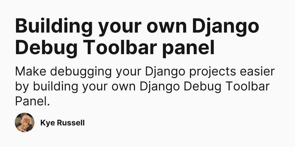 Building your own Django Debug Toolbar panel | Kye Russell