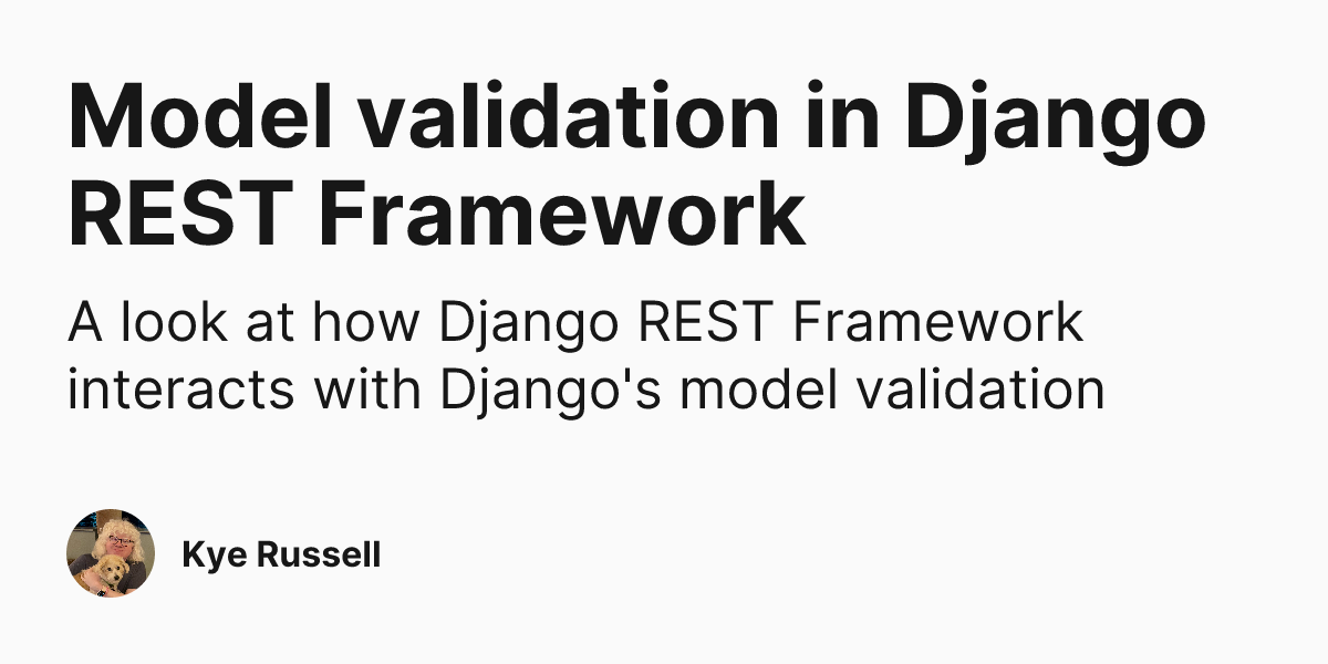 Model validation in Django REST Framework | Kye Russell